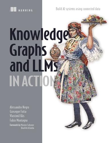 Knowledge Graphs and LLMs in Action: Build AI systems using connected data