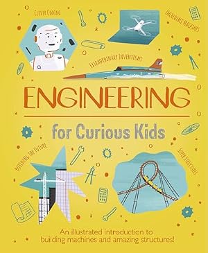 Book cover Engineering for Curious Kids: An Illustrated Introduction to Building Machines and Amazing Structures!
