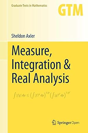 Book cover Measure, Integration & Real Analysis (Graduate Texts in Mathematics, 282)