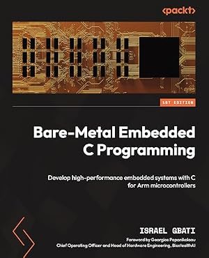 Book cover Bare-Metal Embedded C Programming: Develop high-performance embedded systems with C for Arm microcontrollers