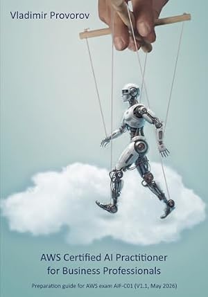 Book cover AWS Certified AI Practitioner for Business Professionals: Exam preparation guide for AWS exam AIF-C01 (V1.1, May 2026)