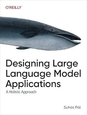 Book cover Designing Large Language Model Applications: A Holistic Approach to LLMs