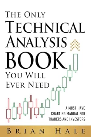 Book cover The Only Technical Analysis Book You Will Ever Need: A Must-Have Charting Manual for Traders and Investors