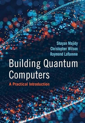 Book cover Building Quantum Computers: A Practical Introduction