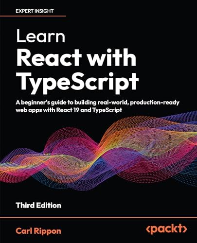 Learn React with TypeScript: A beginner's guide to building real-world, production-ready web apps with React 19 and TypeScript