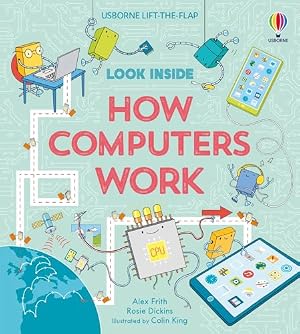 Book cover Look Inside How Computers Work: A Fascinating Journey into the World of Computers, Coding, and Technology for Kids, with 70 Interactive Flaps to Lift and Discover