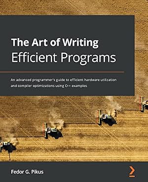 Book cover The Art of Writing Efficient Programs: An advanced programmer's guide to efficient hardware utilization and compiler optimizations using C++ examples