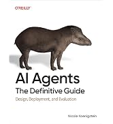 AI Agents: The Definitive Guide: Design, Deployment, and Evaluation for Production