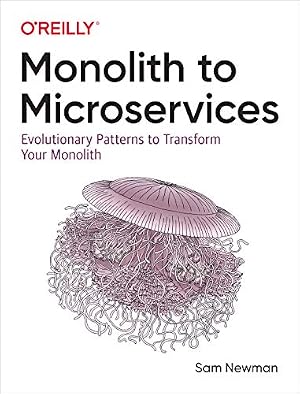Book cover Monolith to Microservices: Evolutionary Patterns to Transform Your Monolith
