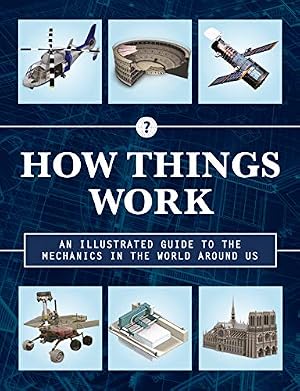 Book cover How Things Work 2nd Edition: An Illustrated Guide to the Mechanics Behind the World Around Us (Volume 4)