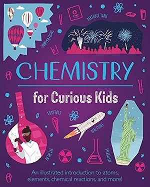 Book cover Chemistry for Curious Kids: An Illustrated Introduction to Atoms, Elements, Chemical Reactions, and More!