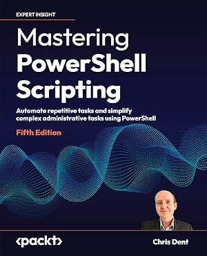 Book cover Mastering PowerShell Scripting: Automate repetitive tasks and simplify complex administrative tasks using PowerShell