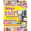 Ninja Swirl Cookbook for Beginners: Easy, Creative, and Flavorful Frozen Treat Recipes with Multi-Ingredient Blends, Ideal for Soft Serve & Scoop Modes