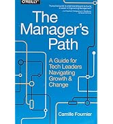 The Manager's Path: A Guide for Tech Leaders Navigating Growth and Change