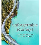 Unforgettable Journeys: Slow Down and See the World