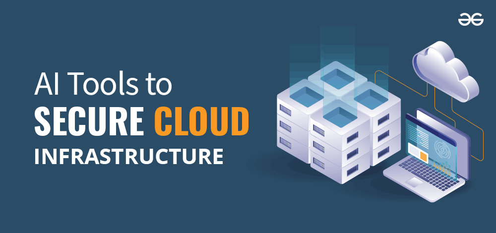 AI Tools To Secure Your Cloud Infrastructure