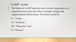 “LAMP” model.
• The letters in LAMP stand for four critical components of a 
measurement system that drives strategic change