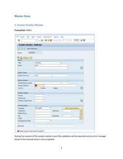 5 
 
Master Data 
 
1. Create Vendor Master  
Transaction: MK01 
 
 
During the creation of the vendor master record the vali
