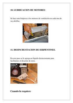 10. LUBRICACION DE MOTORES 
 
Se hace una limpieza a los motores de ventilación en cada una de 
sus aletillas. 
 
 
 
 
 
 
1