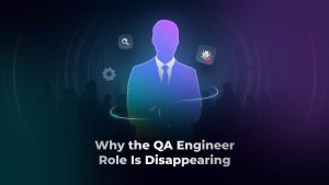 why QA Engineer Role Is Disappearing
