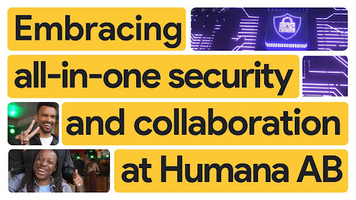 Humana AB migrates 13k employees and 22 TB of data to Google Workspace in four months