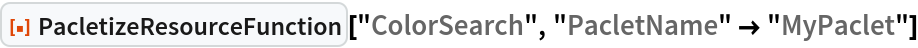 ResourceFunction["PacletizeResourceFunction"]["ColorSearch", "PacletName" -> "MyPaclet"]