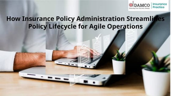 How Insurance Policy Administration Streamlines Policy Lifecycle for Agile Op...