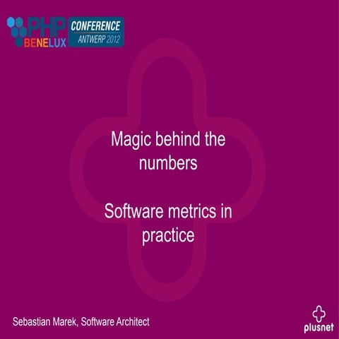 PHP Benelux 2012: Magic behind the numbers. Software metrics in practice 