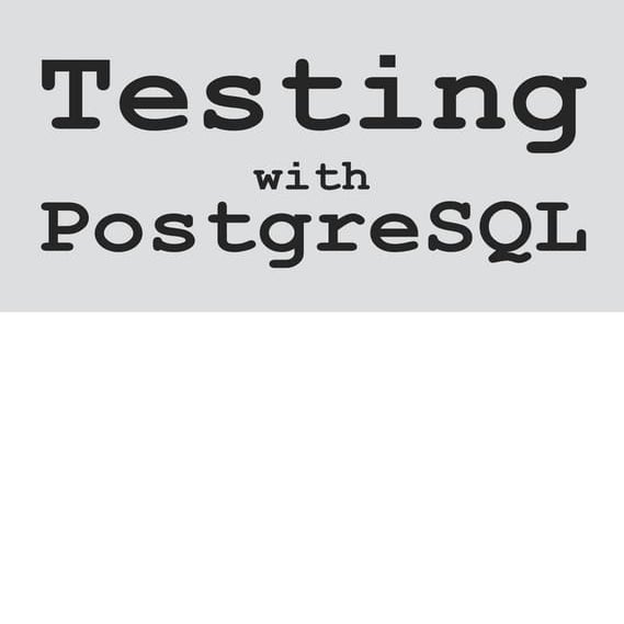 Testing with PostgreSQL