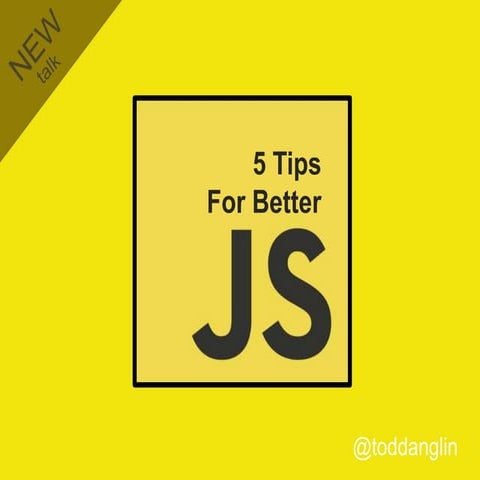 5 Tips for Better JavaScript