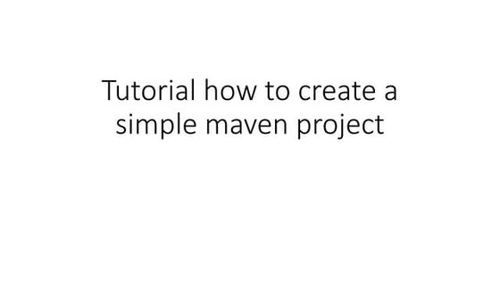 Tutorial how to create a simple maven project