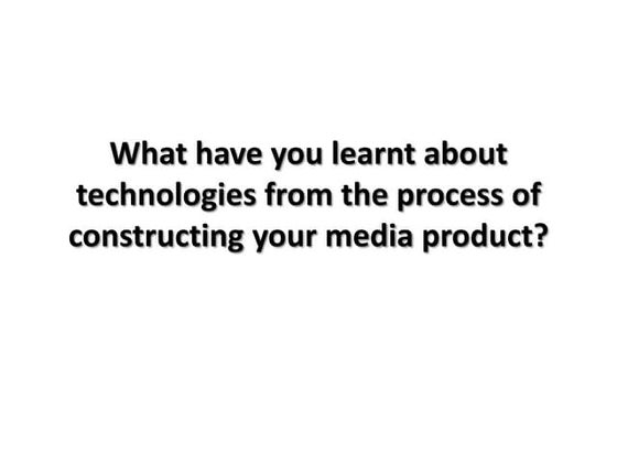 What have you learnt about technologies from the