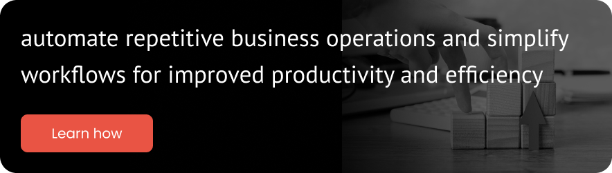 Automate repetitive business operations and simplify workflows for improved productivity and efficiency