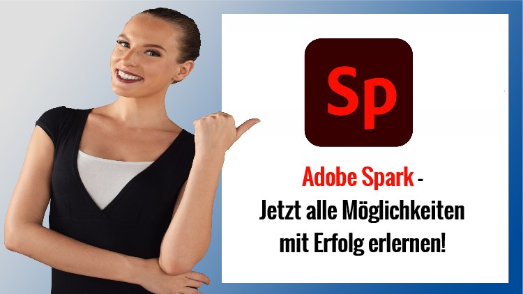Adobe Spark - Jetzt alle Moeglichkeiten  mit Erfolg erlernen!