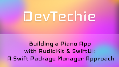 Building a Piano App with AudioKit & SwiftUI in iOS 18