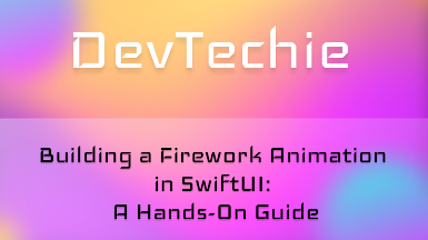 Building a Firework Animation in SwiftUI