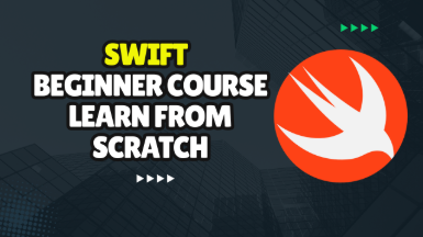 Swift Course For Beginners : Learn From Scratch