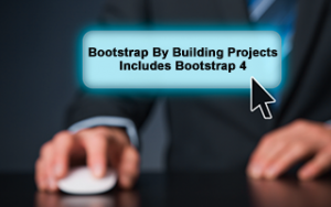 Bootstrap By Building Projects - Includes Bootstrap 4 Bootstrap By Building Projects - Includes Bootstrap 4