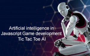 Artificial intelligence in Javascript Game development- Tic Tac Toe AI Artificial intelligence in Javascript Game development- Tic Tac Toe AI