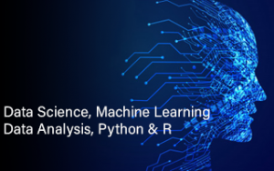 Data Science, Machine Learning, Data Analysis, Python & R Data Science, Machine Learning, Data Analysis, Python & R