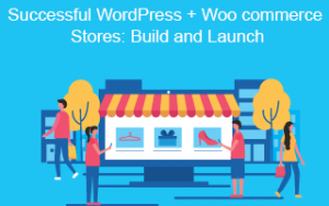 WordPress + Woo commerce Course: Build Successful Stores WordPress + Woo commerce Course: Build Successful Stores