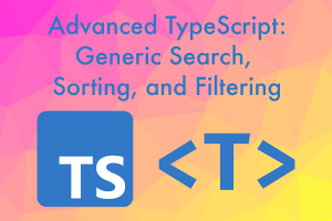 Advanced TypeScript: Generic Search, Sorting and Filtering Advanced TypeScript: Generic Search, Sorting and Filtering