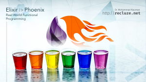 Elixir and Phoenix: Real World Functional Programming Course Elixir and Phoenix: Real World Functional Programming Course