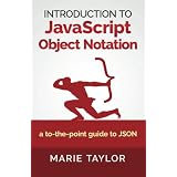Introduction to JavaScript Object Notation: a to-the-point guide to JSON