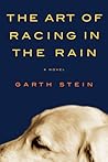 The Art of Racing in the Rain by Garth Stein The Art of Racing in the Rain by Garth Stein