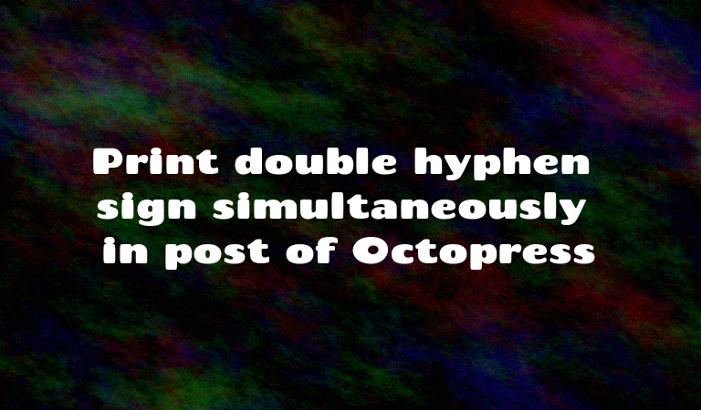 Print double hyphen sign simultaneously in post of Octopress