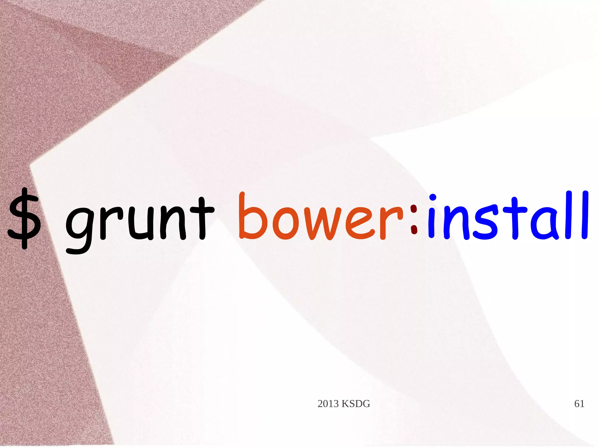 2013 KSDG 61
$ grunt bower:install
 