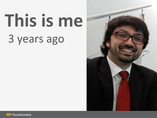 This 
is 
me 
3 
years 
ago 
 