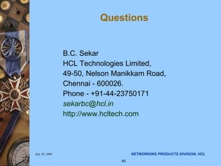 Questions B.C. Sekar HCL Technologies Limited, 49-50, Nelson Manikkam Road, Chennai - 600026. Phone - +91-44-23750171 [email_address] http://www.hcltech.com 