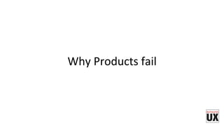 Why	
  Products	
  fail	
  
 